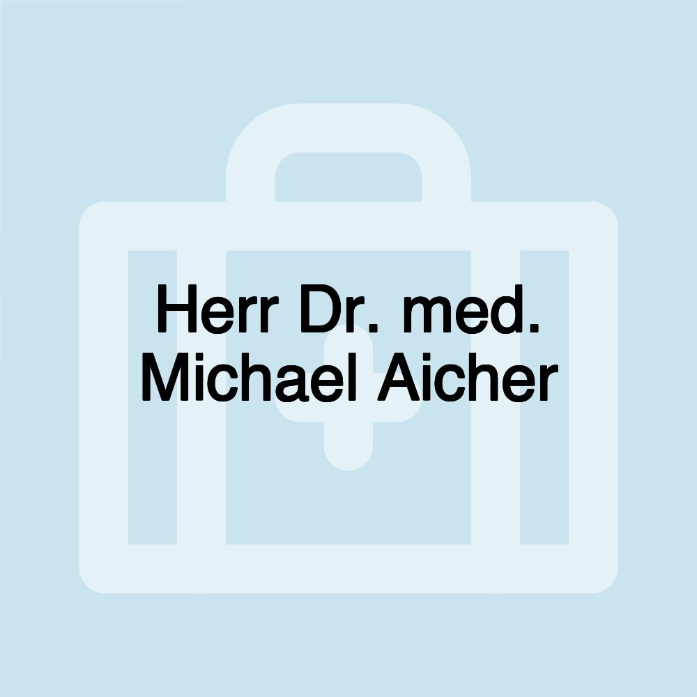 Herr Dr. med. Michael Aicher