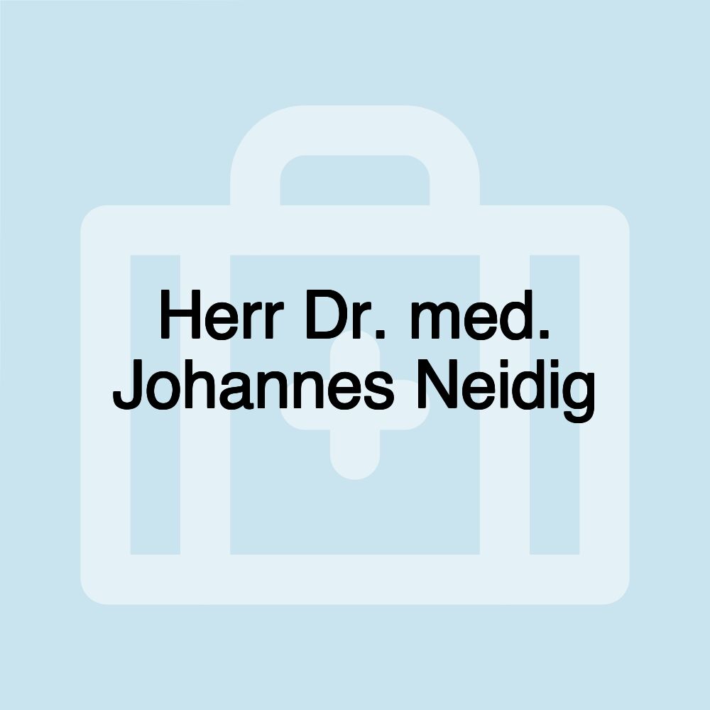 Herr Dr. med. Johannes Neidig