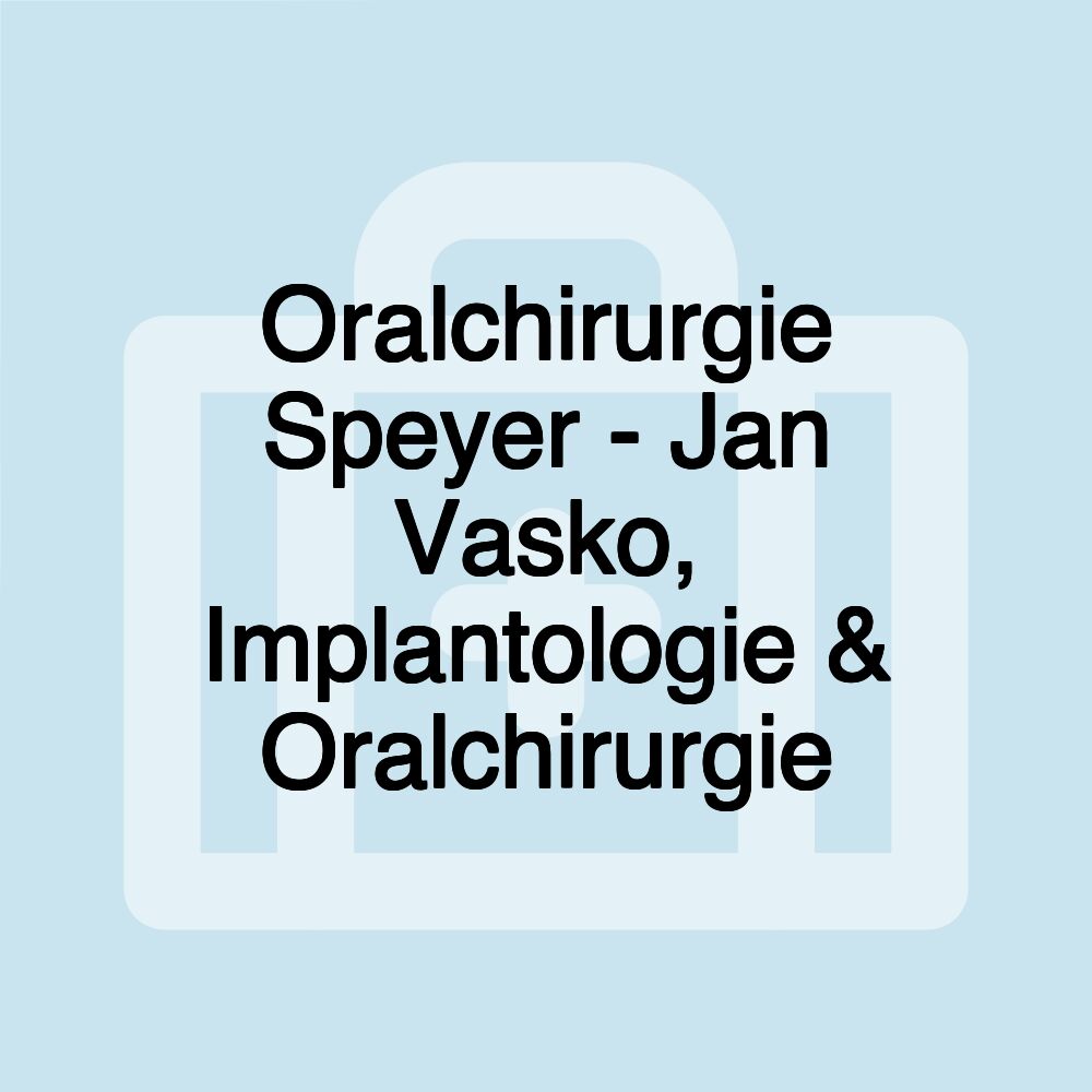 Oralchirurgie Speyer - Jan Vasko, Implantologie & Oralchirurgie