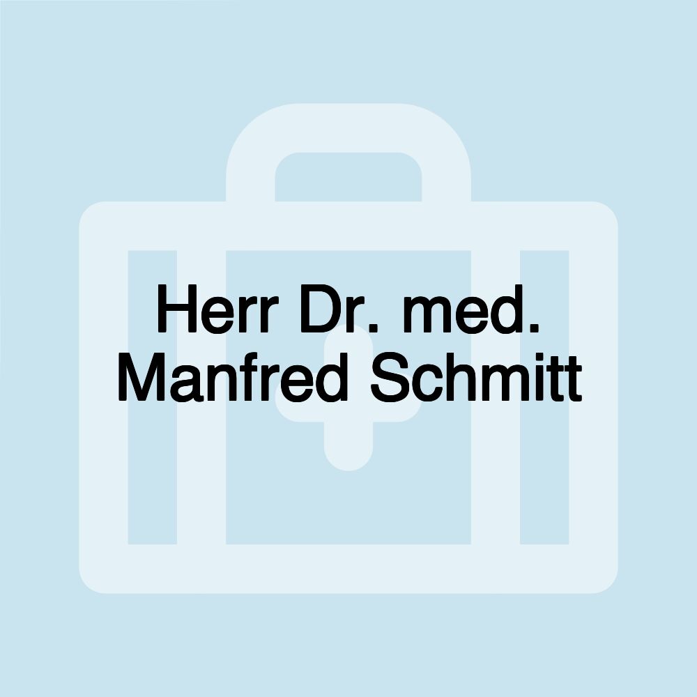 Herr Dr. med. Manfred Schmitt