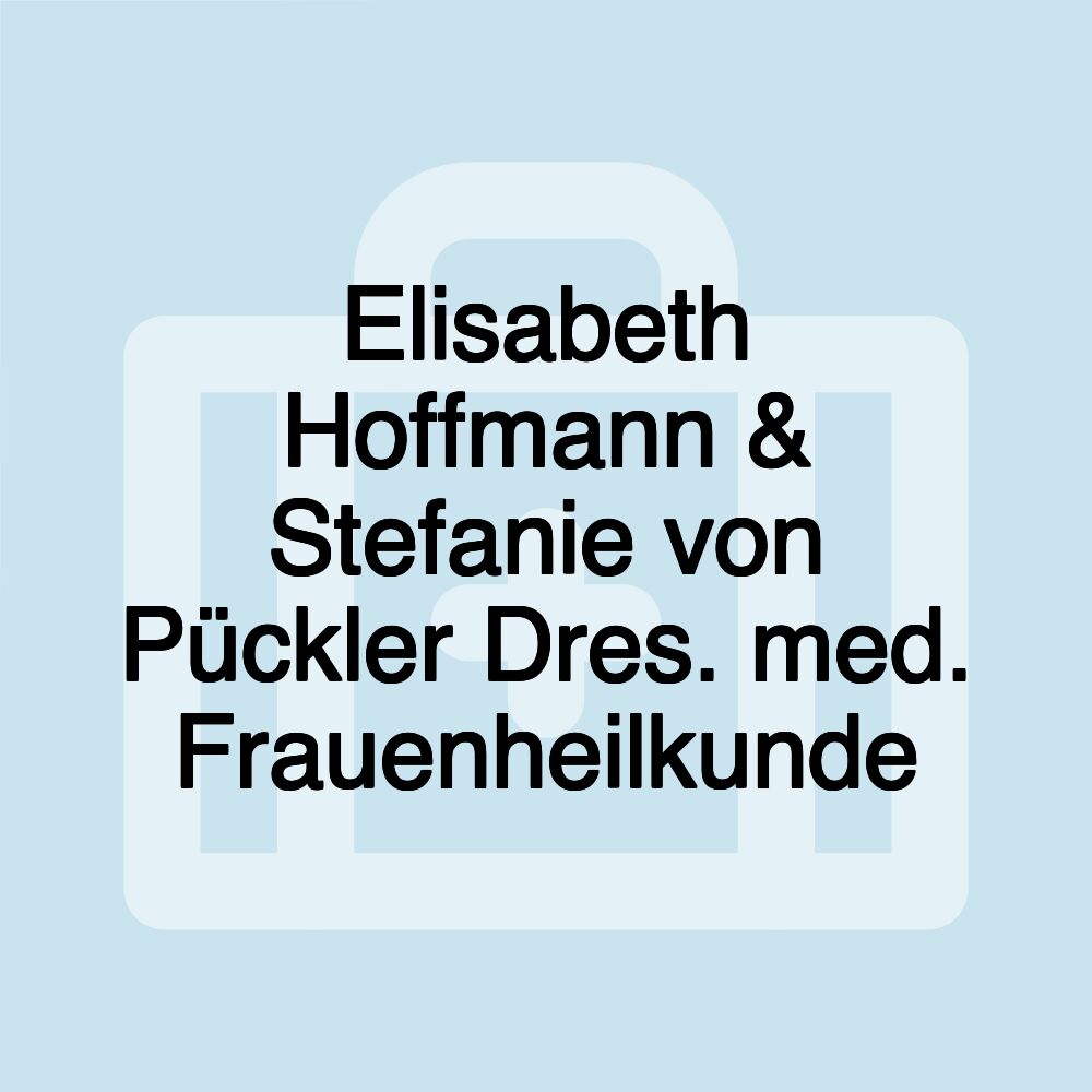 Elisabeth Hoffmann & Stefanie von Pückler Dres. med. Frauenheilkunde