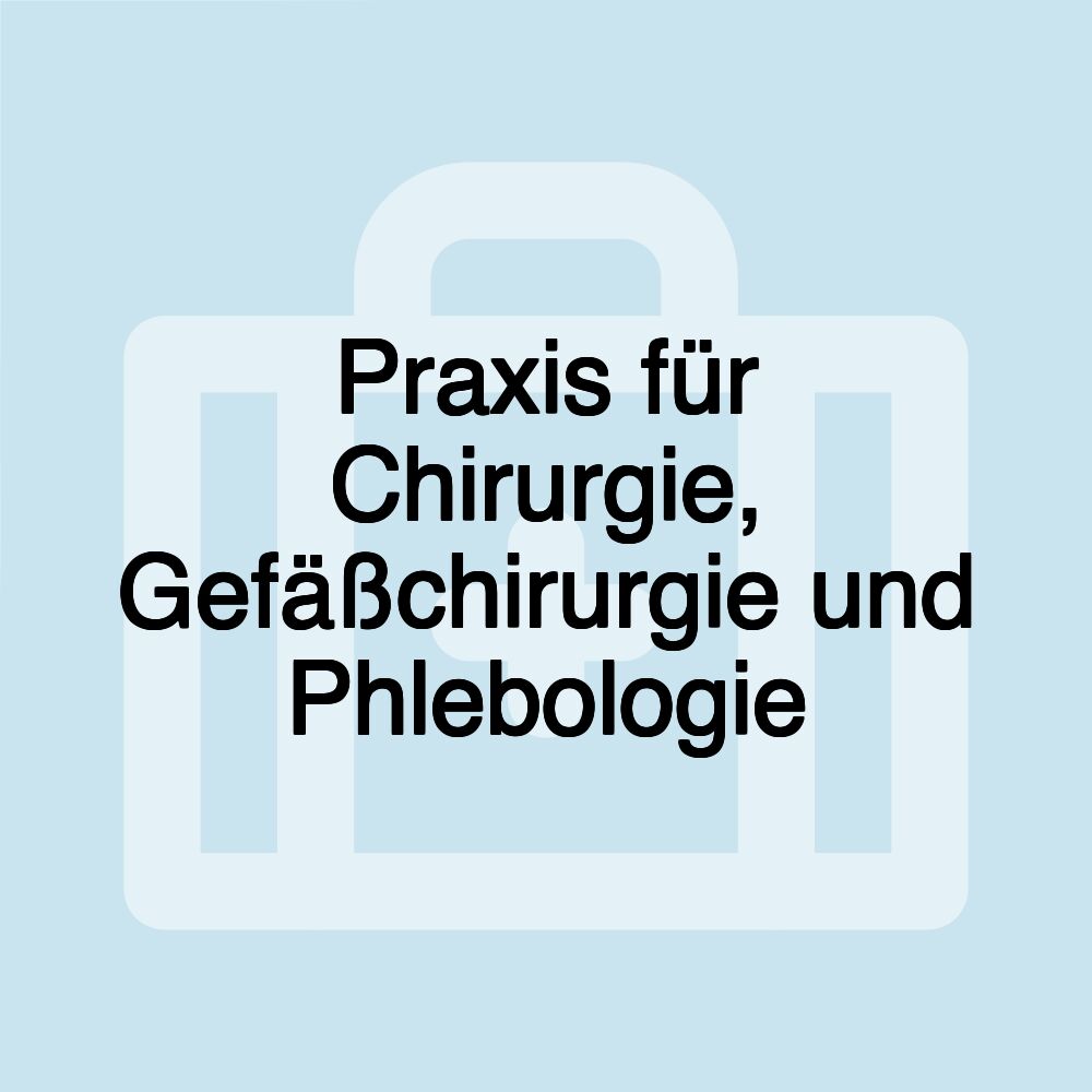 Praxis für Chirurgie, Gefäßchirurgie und Phlebologie