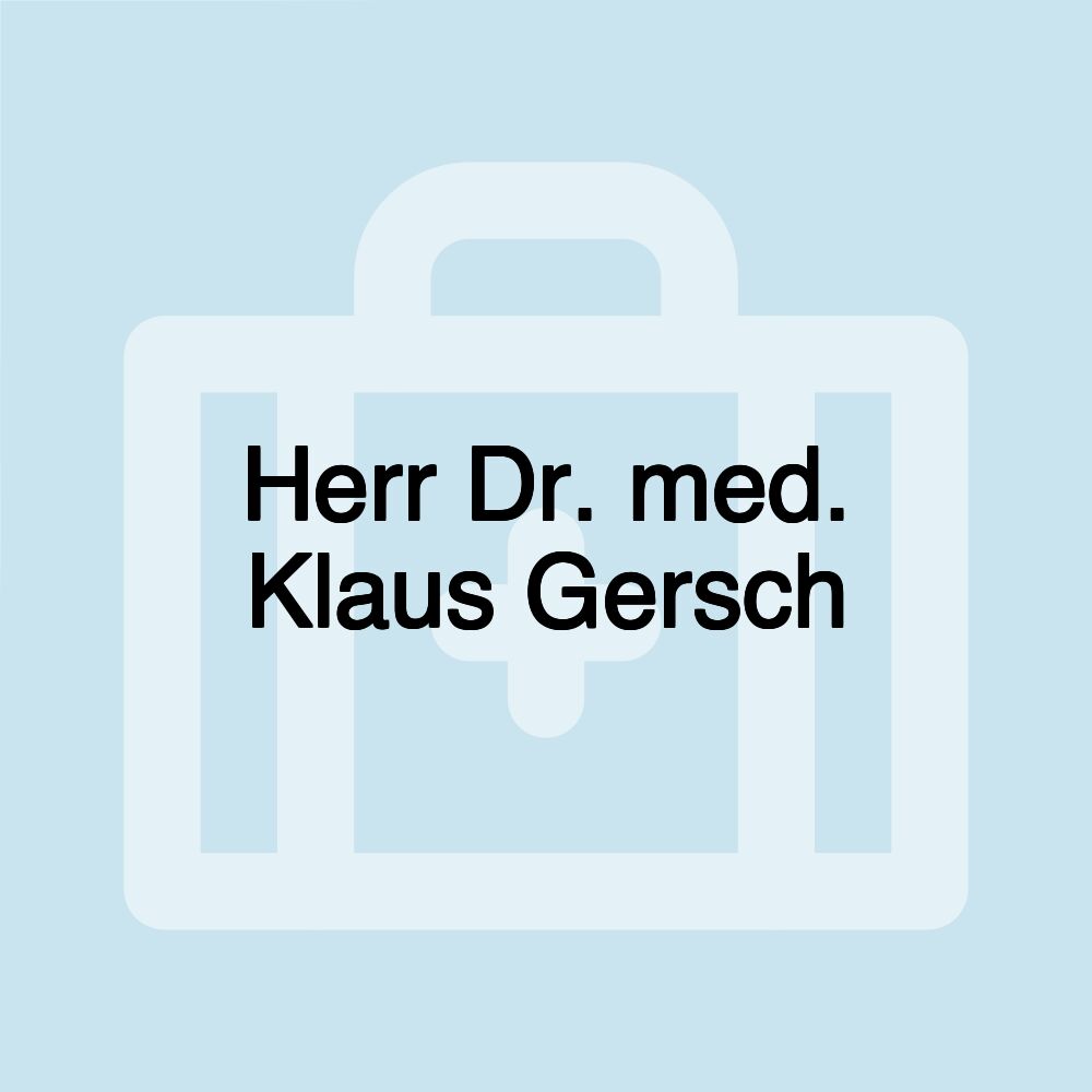 Herr Dr. med. Klaus Gersch