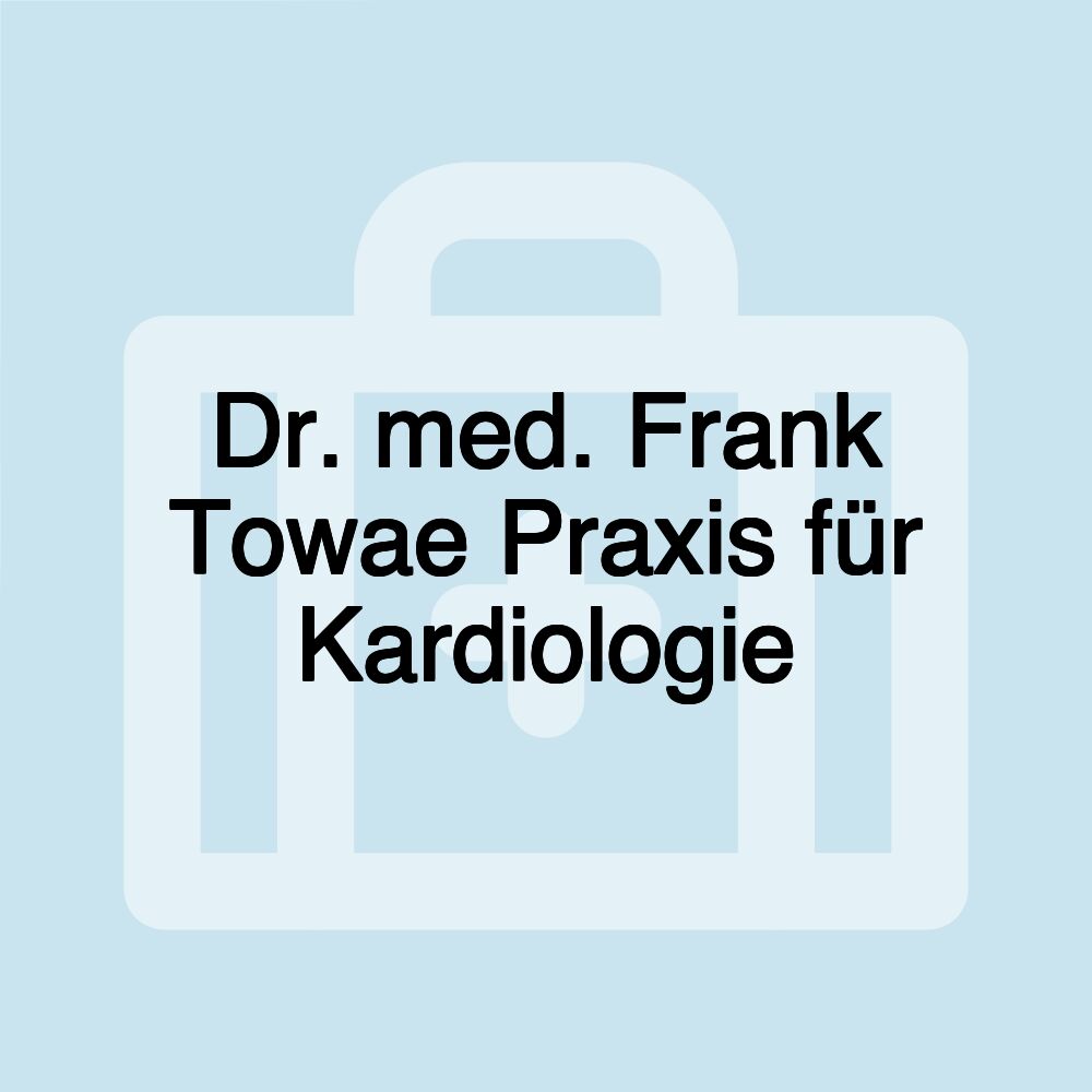 Dr. med. Frank Towae Praxis für Kardiologie