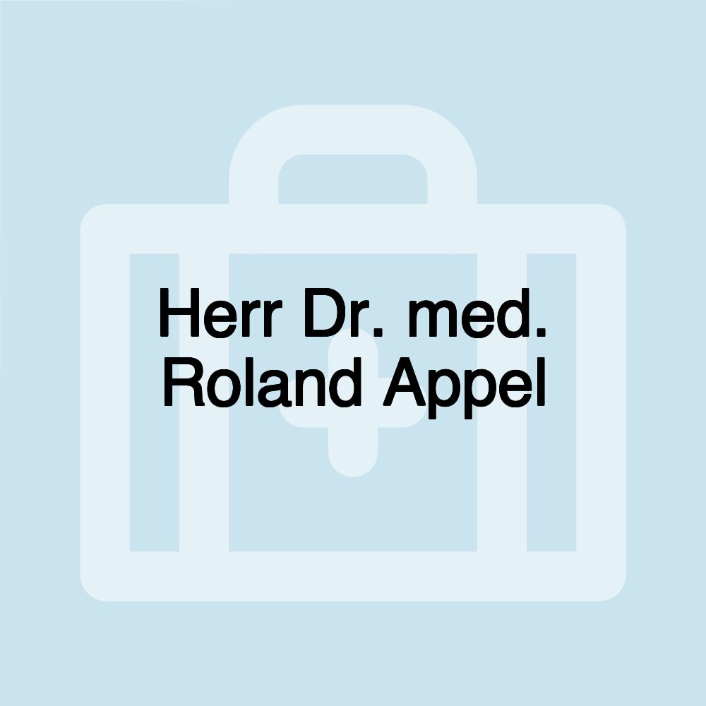 Herr Dr. med. Roland Appel