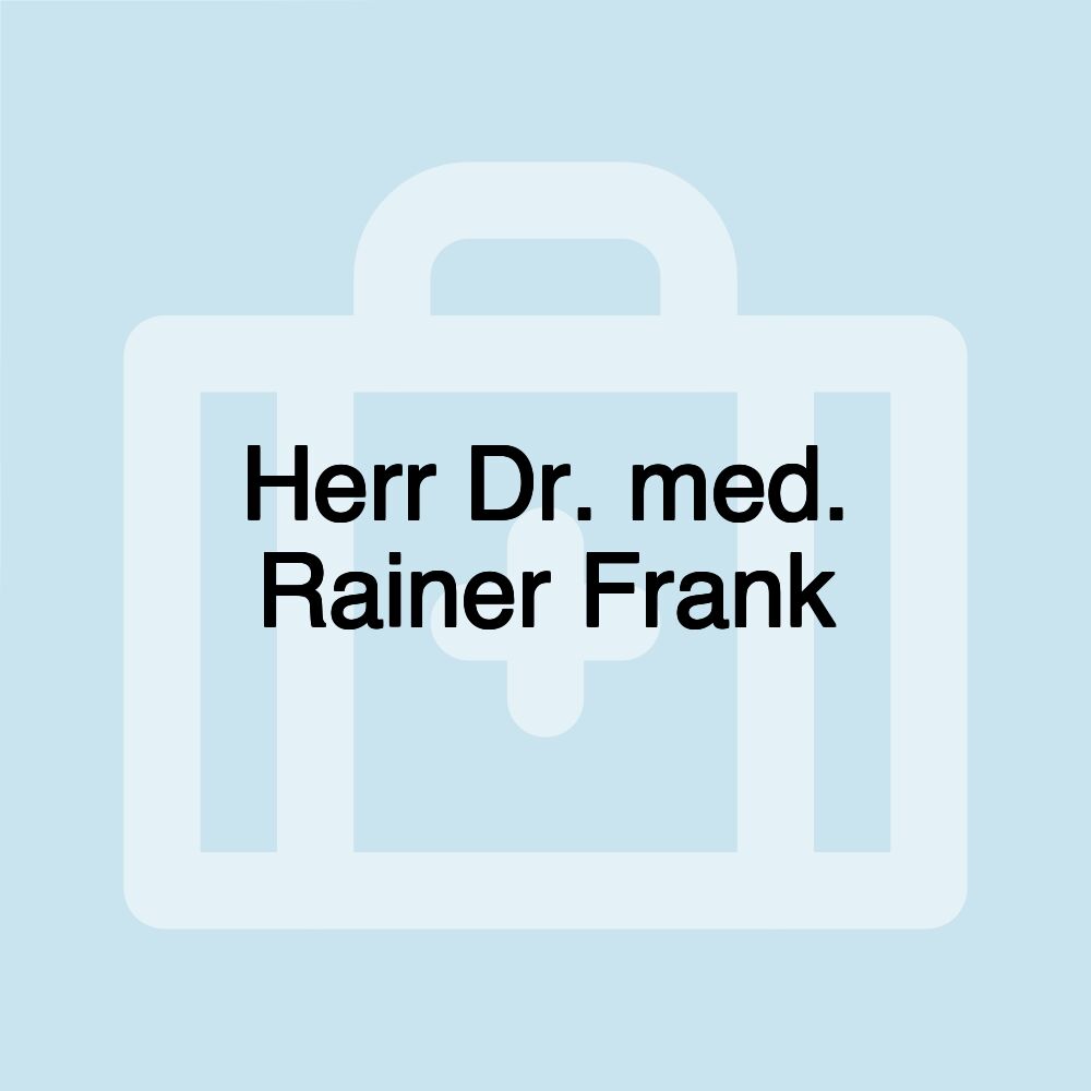 Herr Dr. med. Rainer Frank