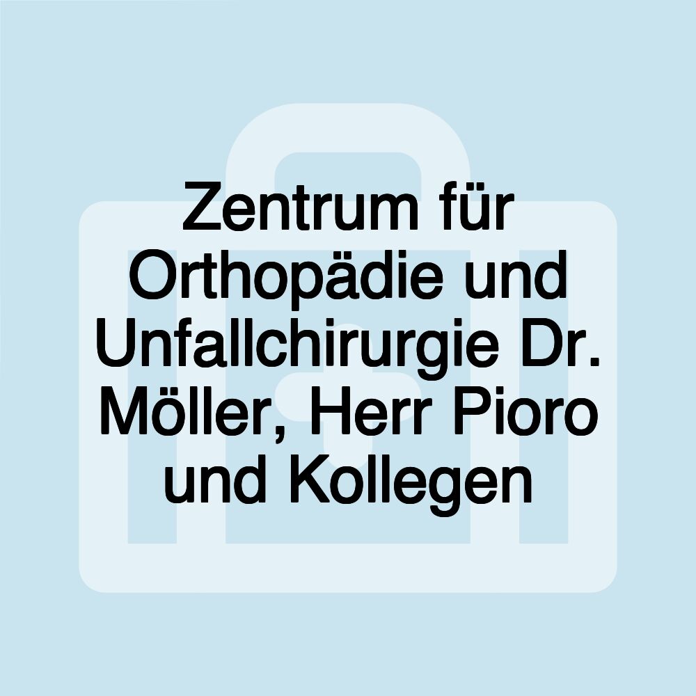 Zentrum für Orthopädie und Unfallchirurgie Dr. Möller, Herr Pioro und Kollegen