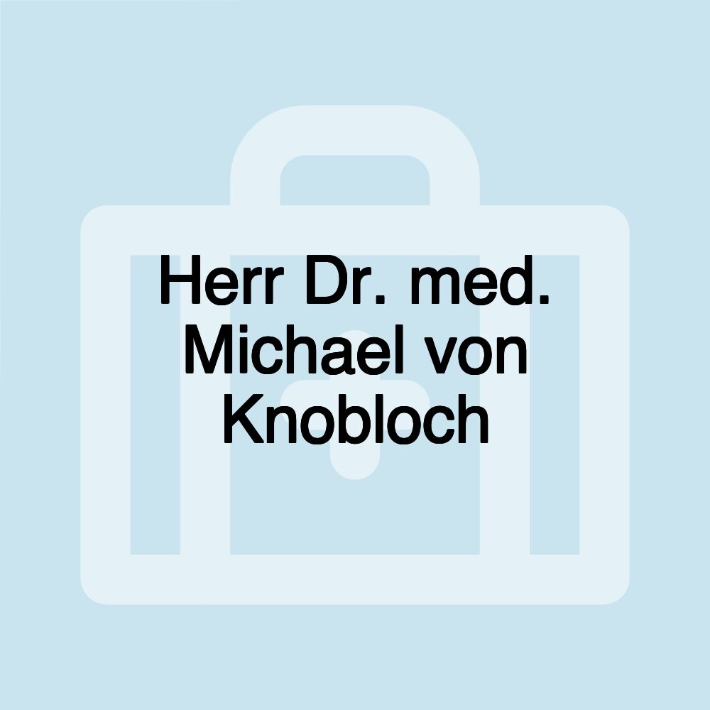 Herr Dr. med. Michael von Knobloch