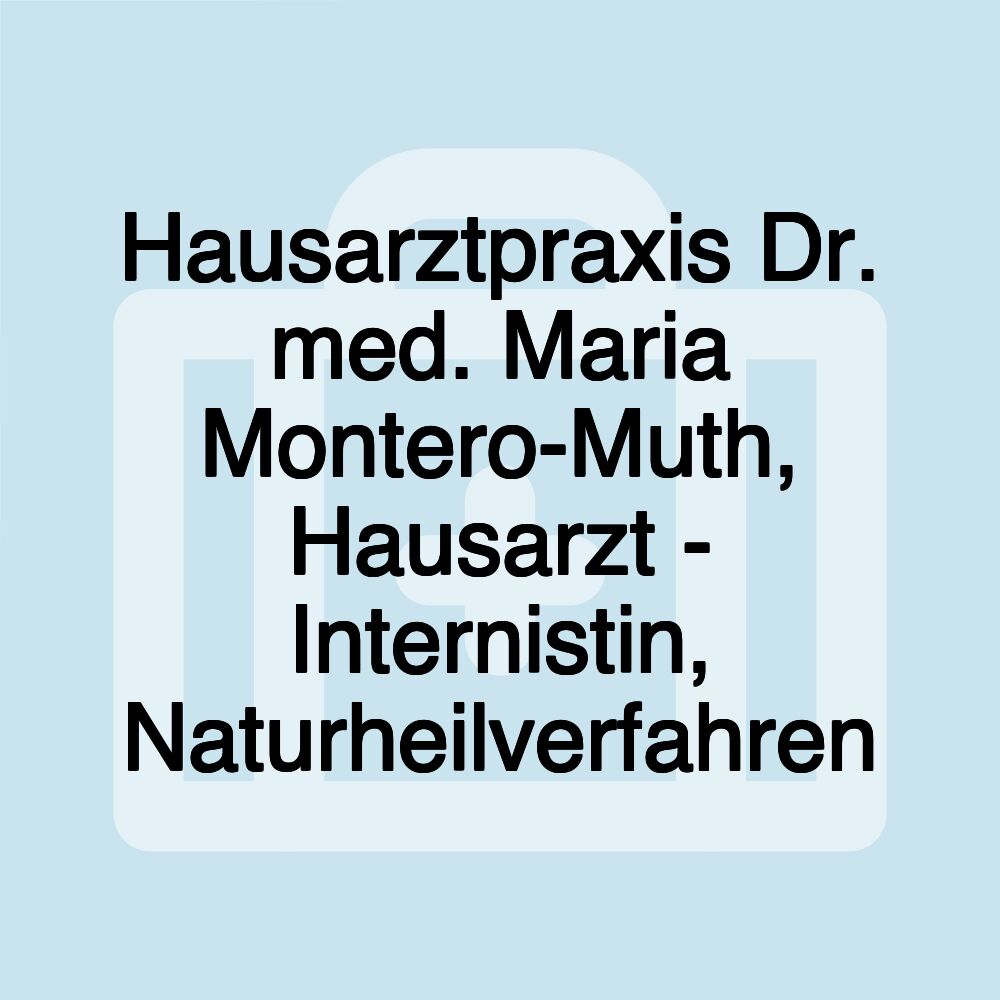 Hausarztpraxis Dr. med. Maria Montero-Muth, Hausarzt - Internistin, Naturheilverfahren