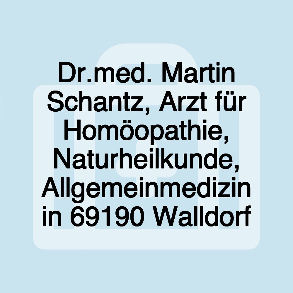 Dr.med. Martin Schantz, Arzt für Homöopathie, Naturheilkunde, Allgemeinmedizin in 69190 Walldorf