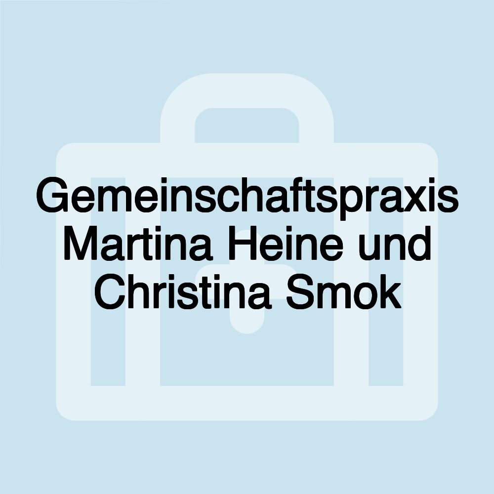 Gemeinschaftspraxis Martina Heine und Christina Smok