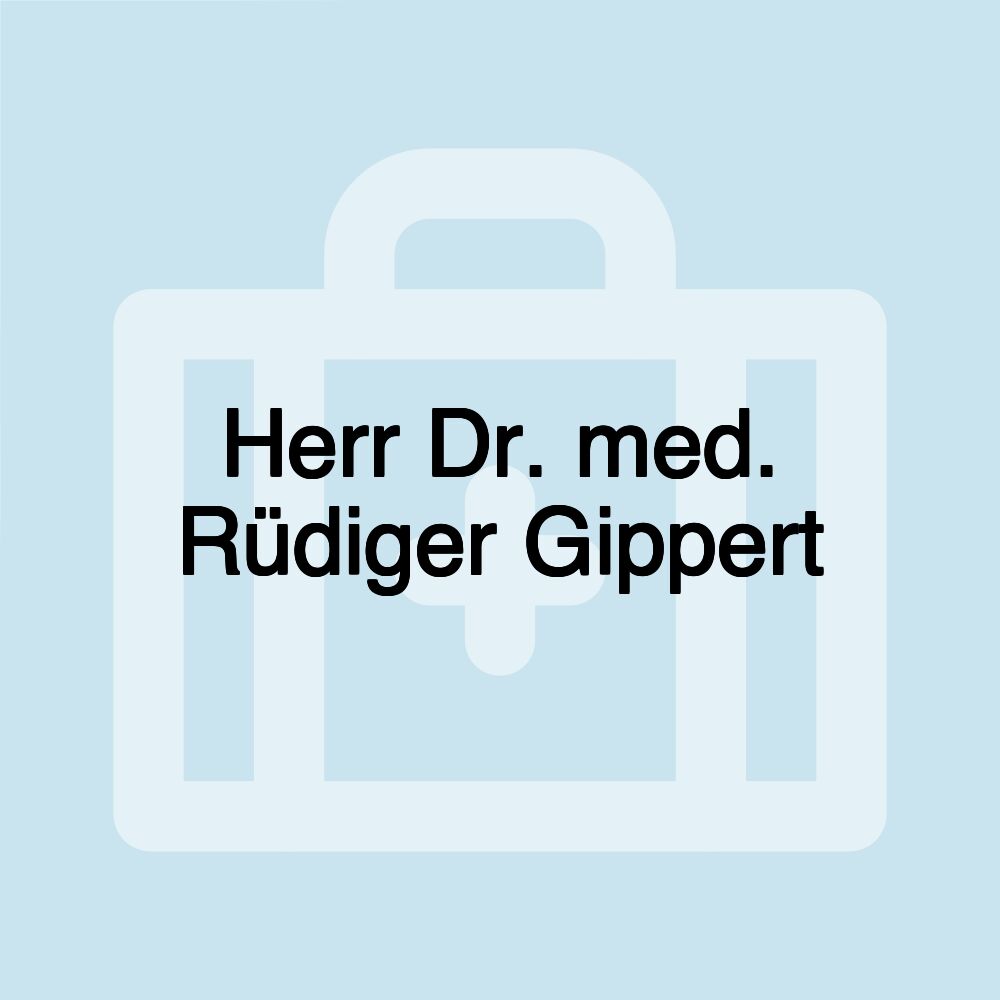 Herr Dr. med. Rüdiger Gippert