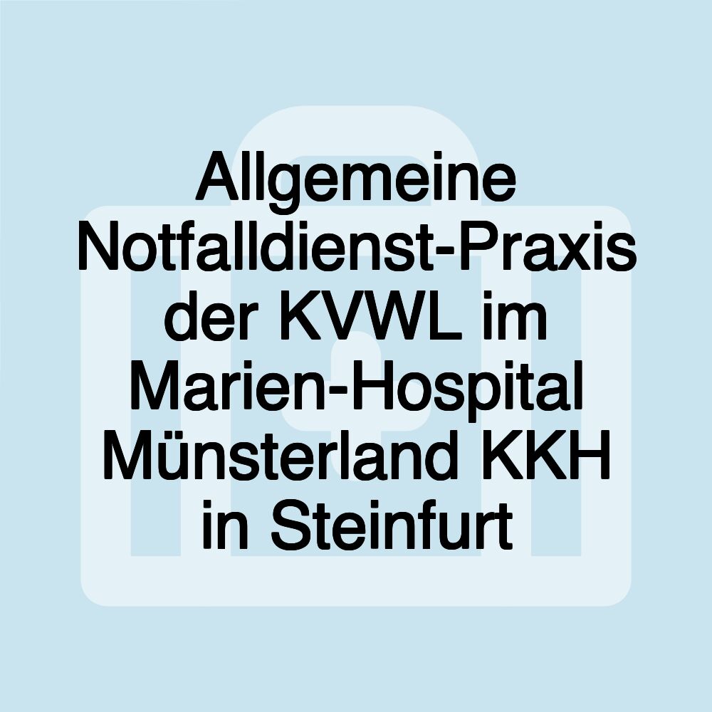 Allgemeine Notfalldienst-Praxis der KVWL im Marien-Hospital Münsterland KKH in Steinfurt