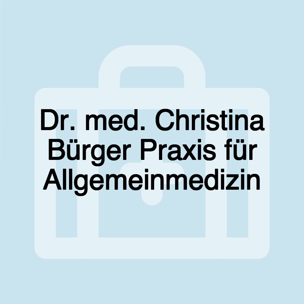 Dr. med. Christina Bürger Praxis für Allgemeinmedizin