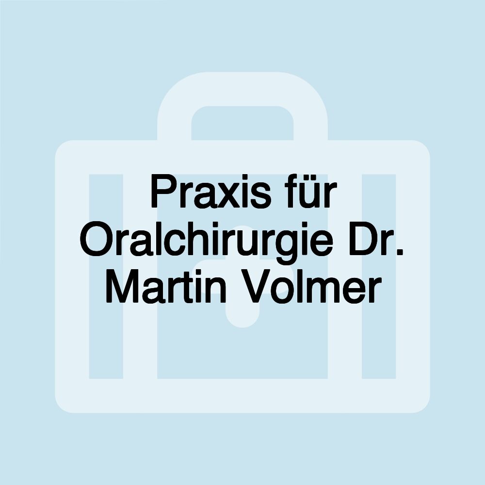 Praxis für Oralchirurgie Dr. Martin Volmer