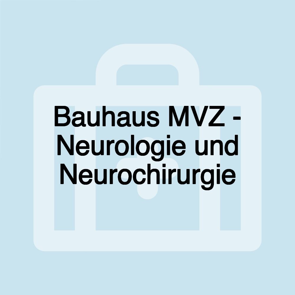 Bauhaus MVZ - Neurologie und Neurochirurgie