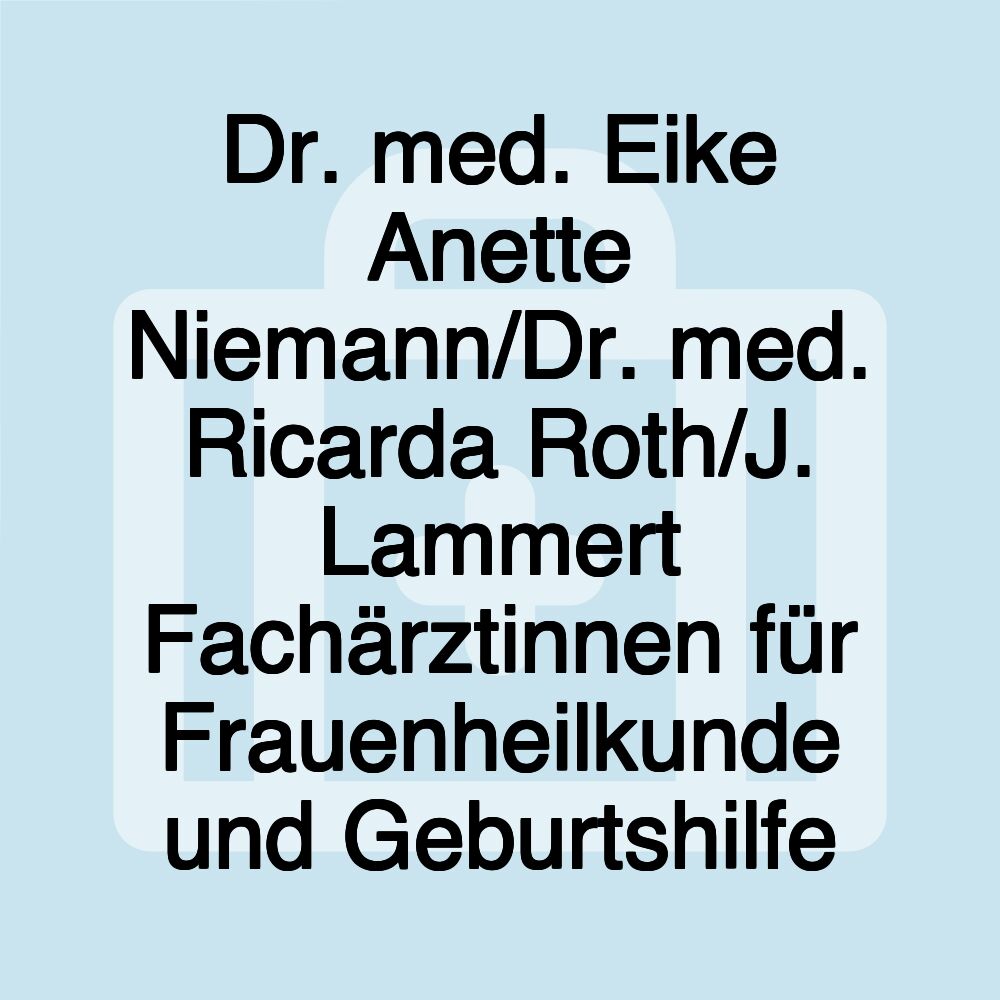 Dr. med. Eike Anette Niemann/Dr. med. Ricarda Roth/J. Lammert Fachärztinnen für Frauenheilkunde und Geburtshilfe