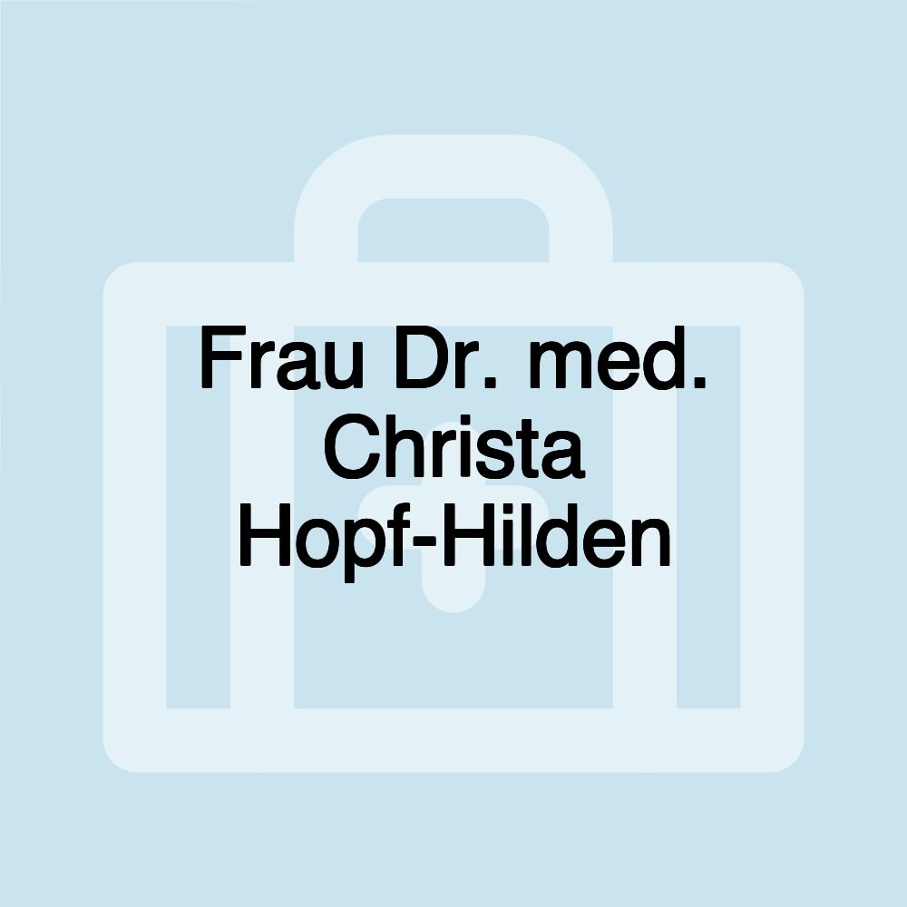 Frau Dr. med. Christa Hopf-Hilden