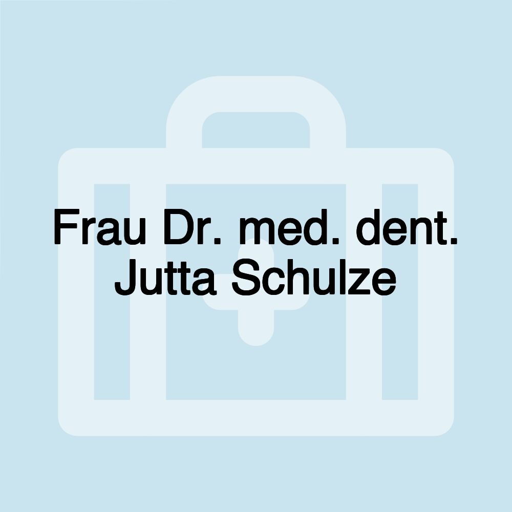 Frau Dr. med. dent. Jutta Schulze