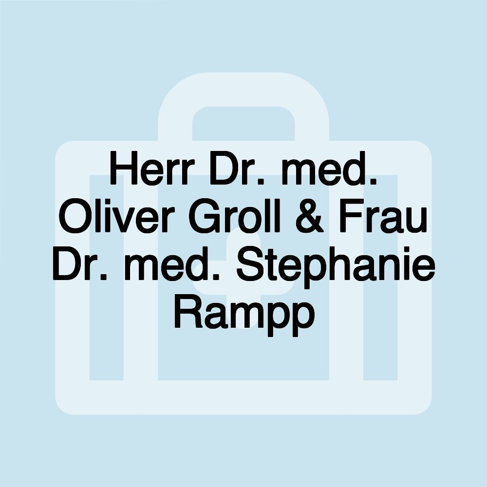 Herr Dr. med. Oliver Groll & Frau Dr. med. Stephanie Rampp