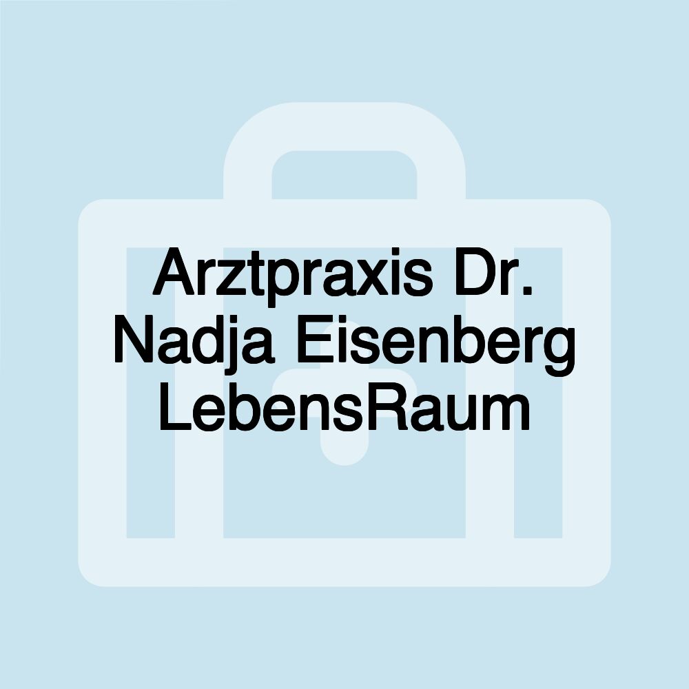 Arztpraxis Dr. Nadja Eisenberg LebensRaum