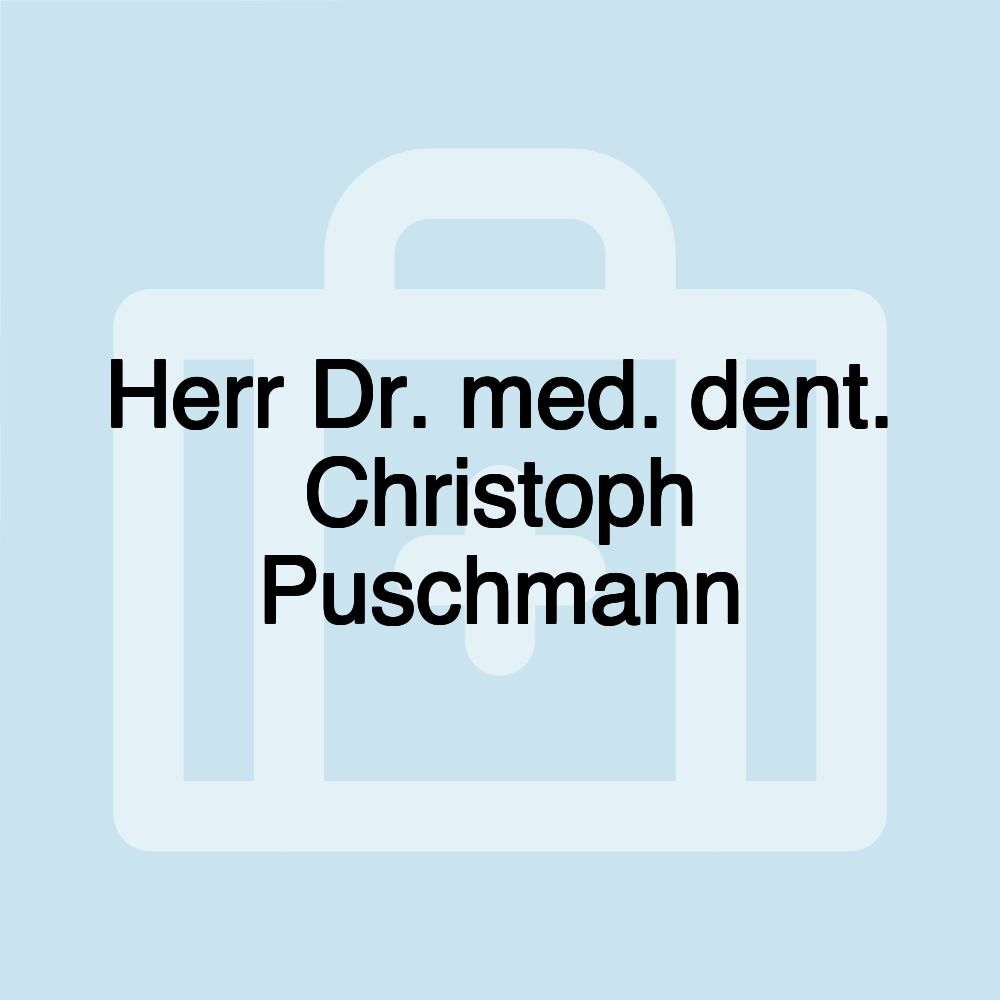 Herr Dr. med. dent. Christoph Puschmann