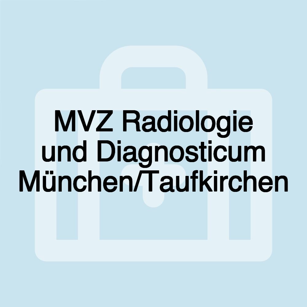 MVZ Radiologie und Diagnosticum München/Taufkirchen