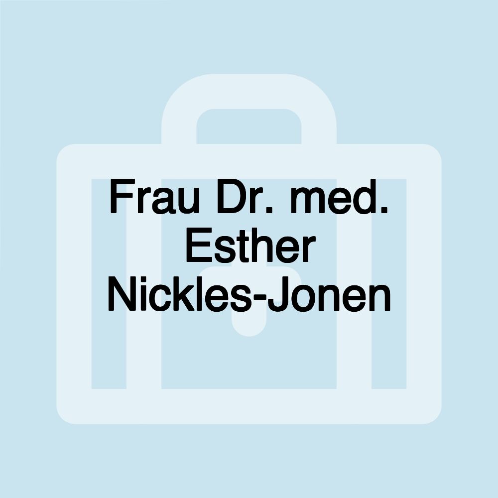 Frau Dr. med. Esther Nickles-Jonen