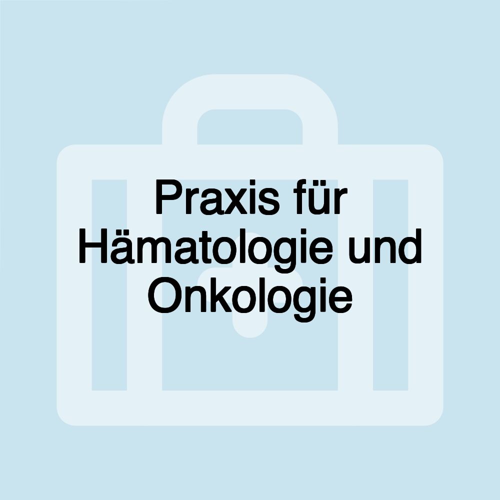 Praxis für Hämatologie und Onkologie