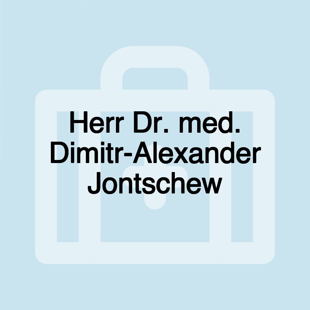 Herr Dr. med. Dimitr-Alexander Jontschew