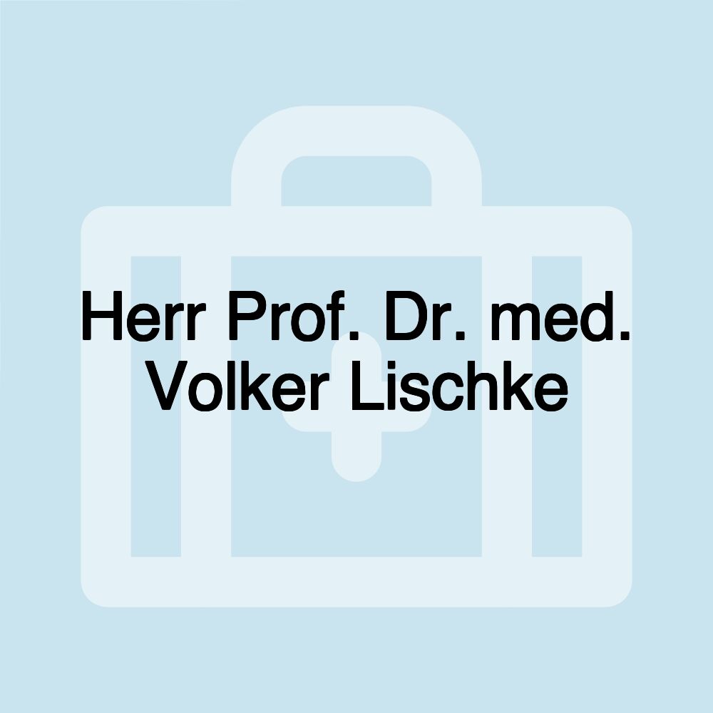 Herr Prof. Dr. med. Volker Lischke