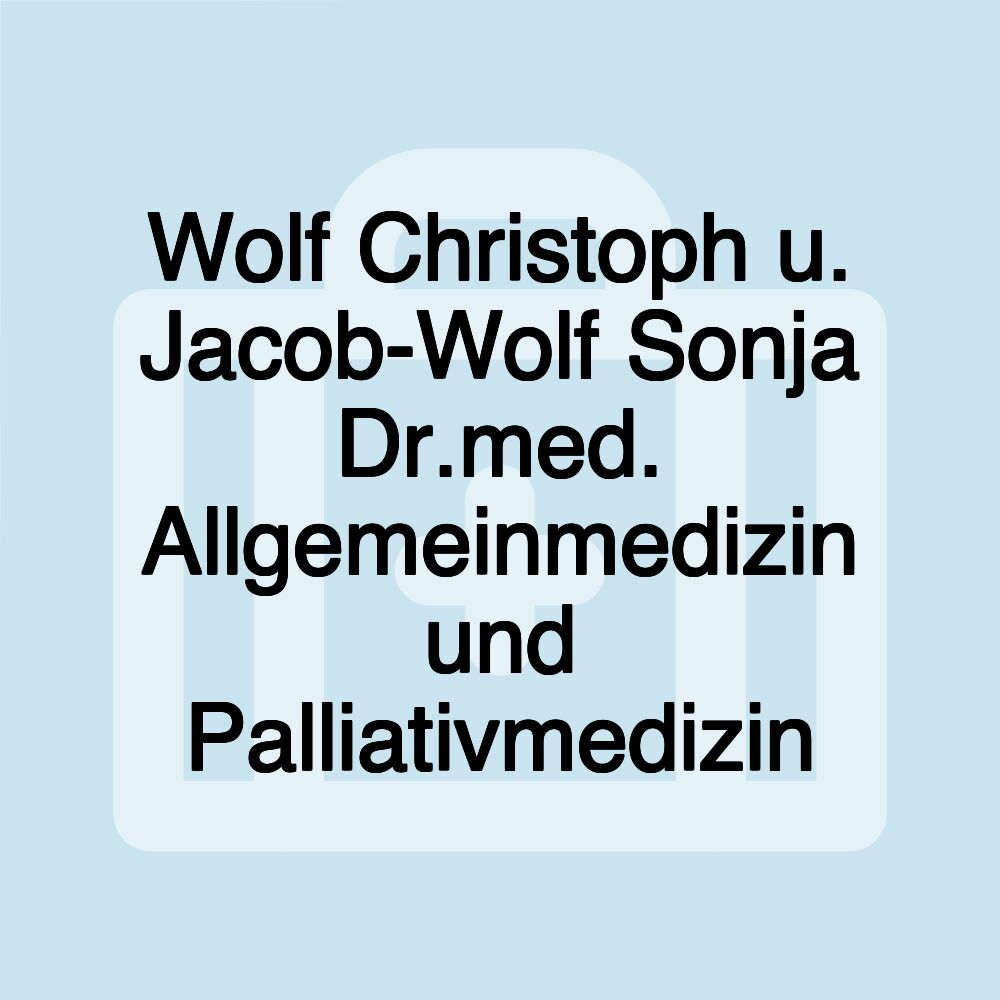 Wolf Christoph u. Jacob-Wolf Sonja Dr.med. Allgemeinmedizin und Palliativmedizin