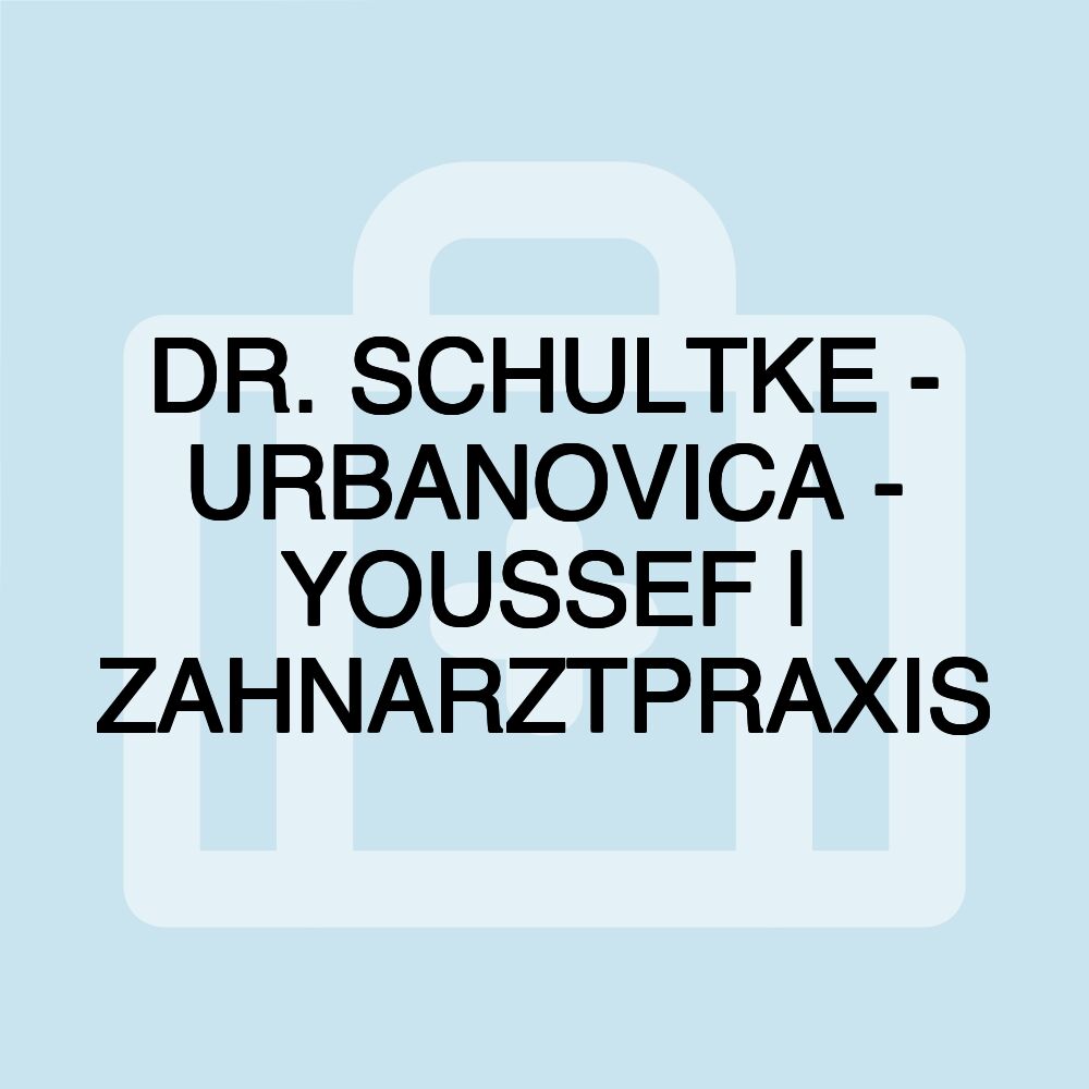 DR. SCHULTKE - URBANOVICA - YOUSSEF | ZAHNARZTPRAXIS