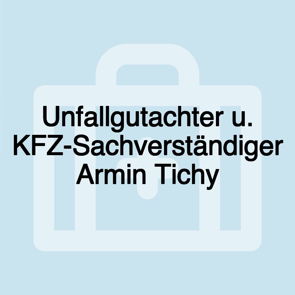 Unfallgutachter u. KFZ-Sachverständiger Armin Tichy