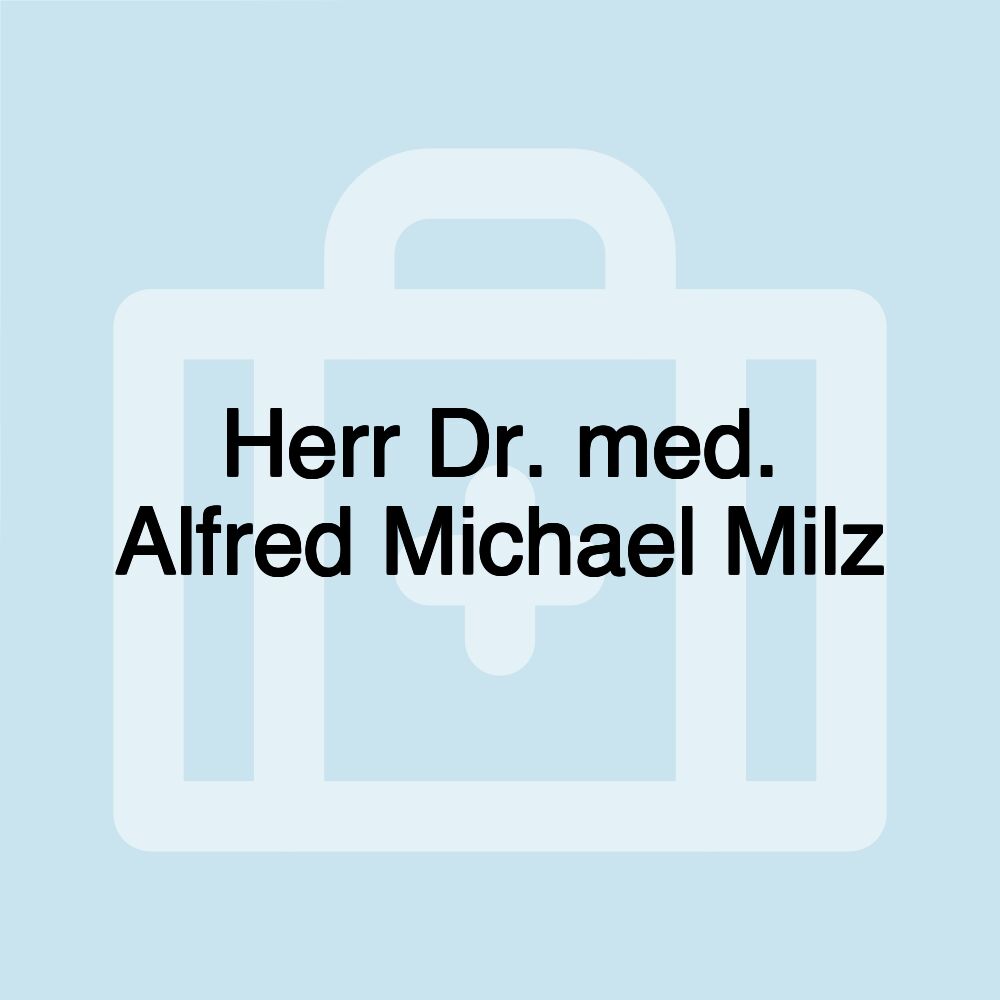 Herr Dr. med. Alfred Michael Milz