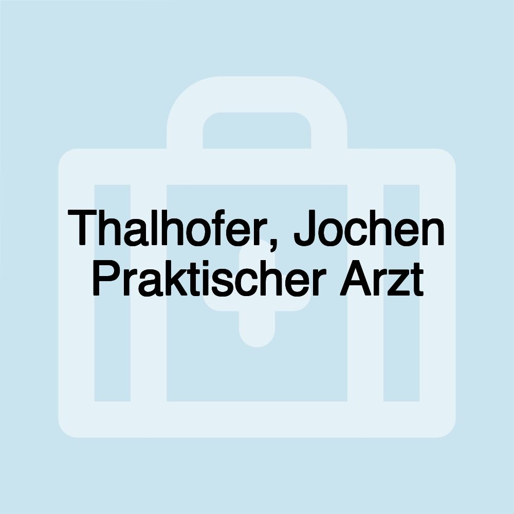 Thalhofer, Jochen Praktischer Arzt