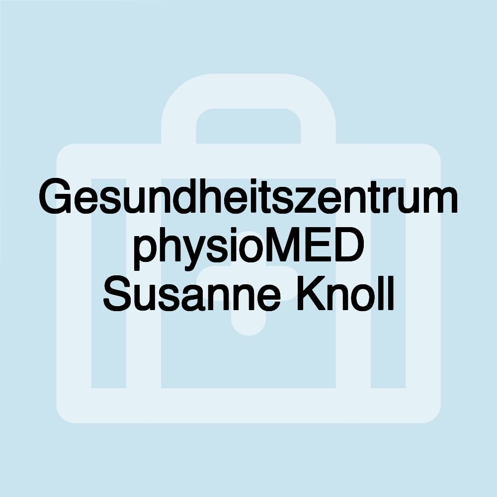 Gesundheitszentrum physioMED Susanne Knoll