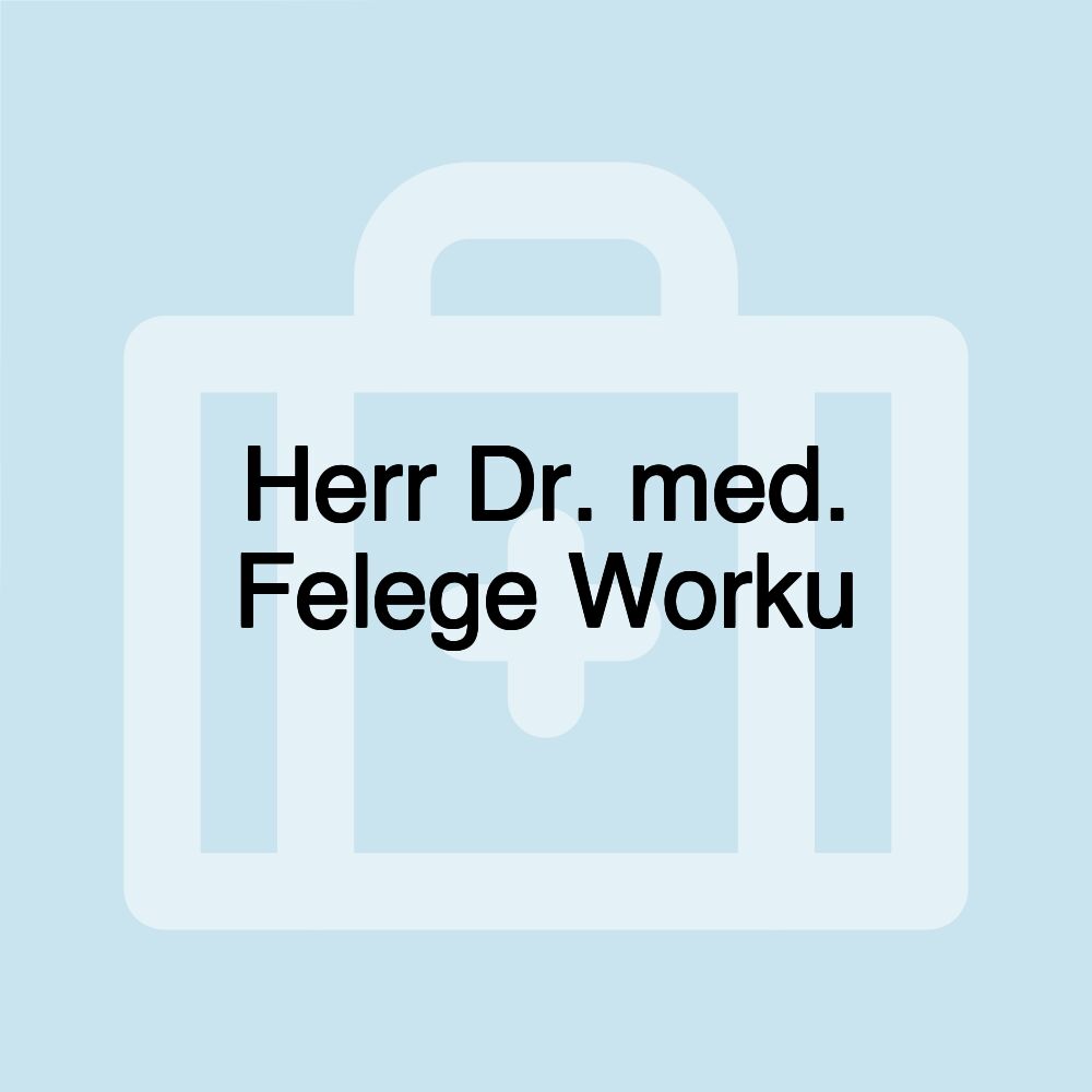 Herr Dr. med. Felege Worku