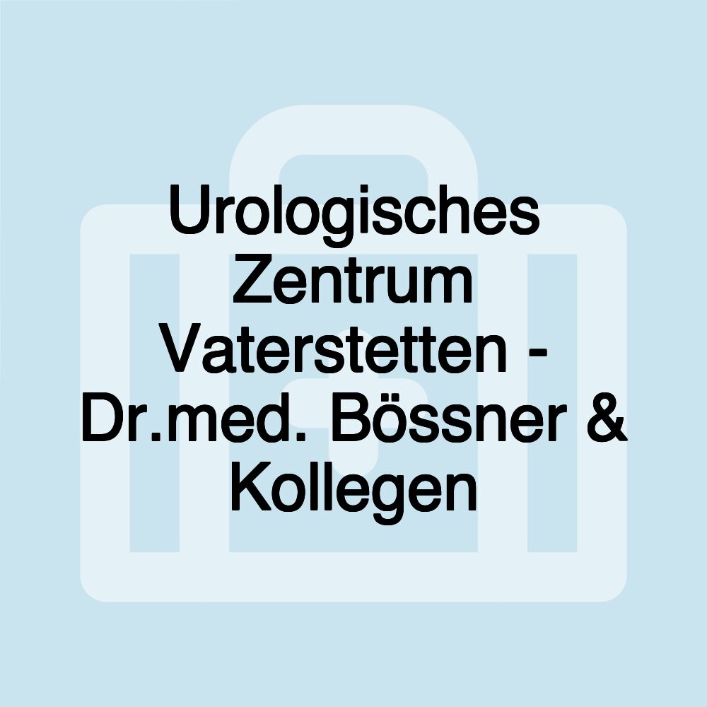 Urologisches Zentrum Vaterstetten - Dr.med. Bössner & Kollegen