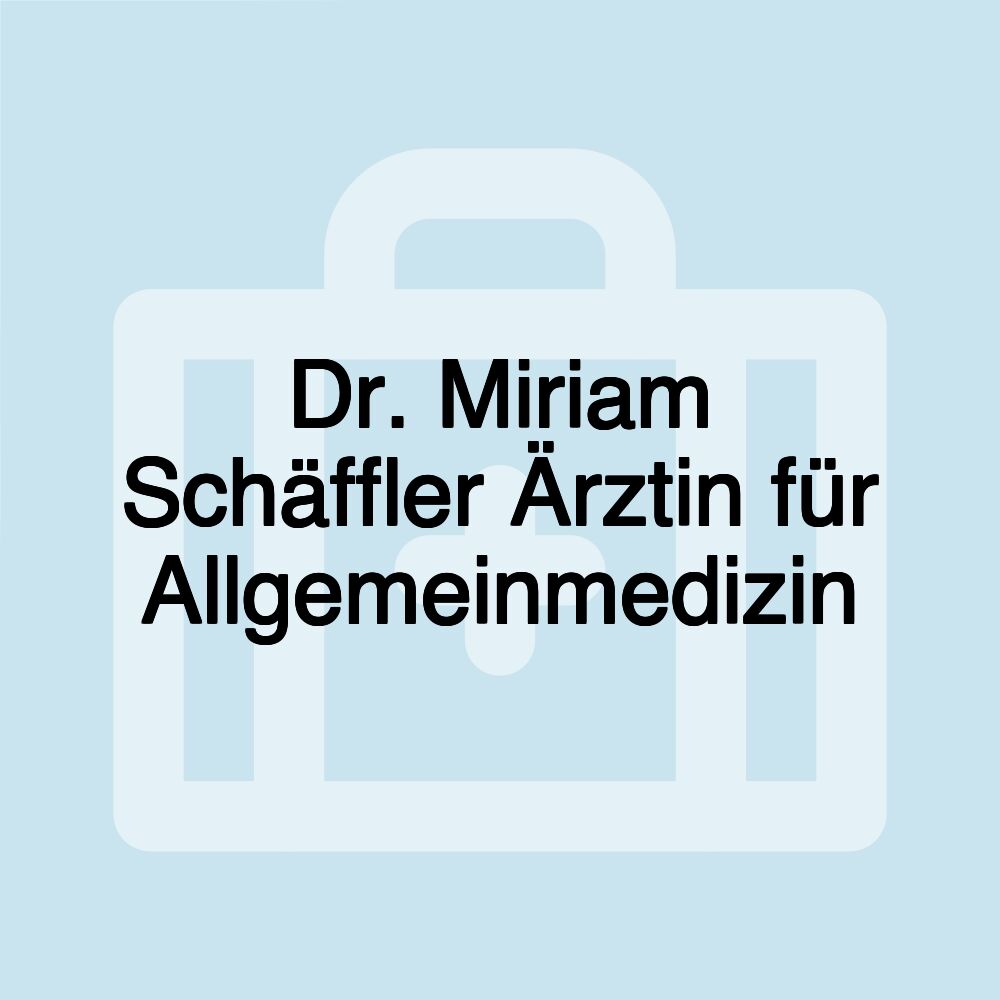 Dr. Miriam Schäffler Ärztin für Allgemeinmedizin