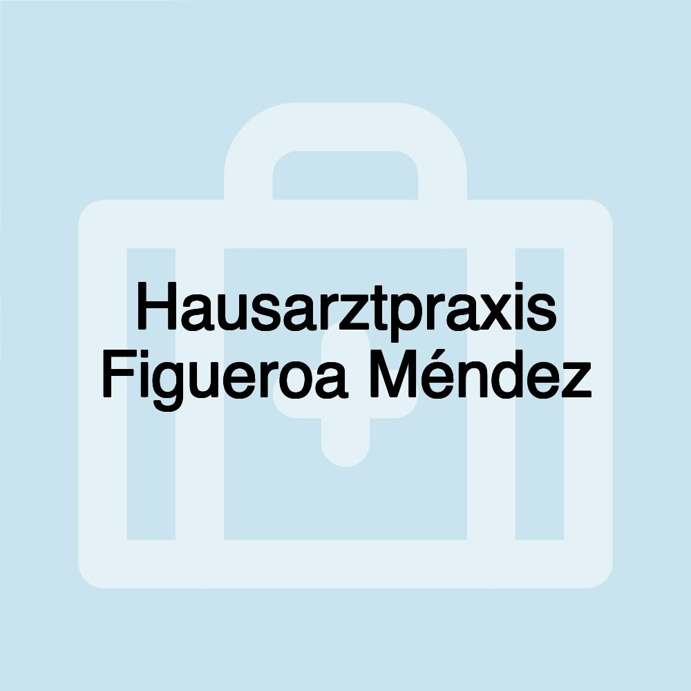 Hausarztpraxis Figueroa Méndez