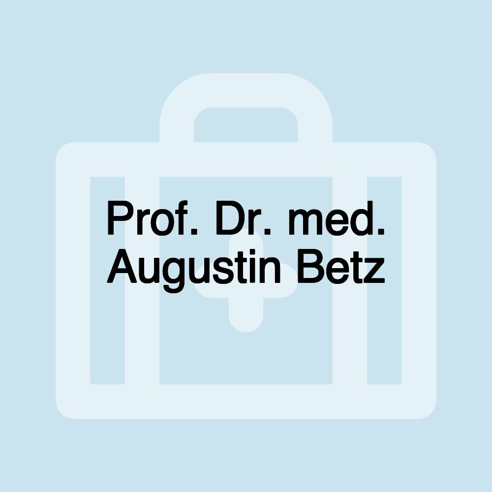 Prof. Dr. med. Augustin Betz