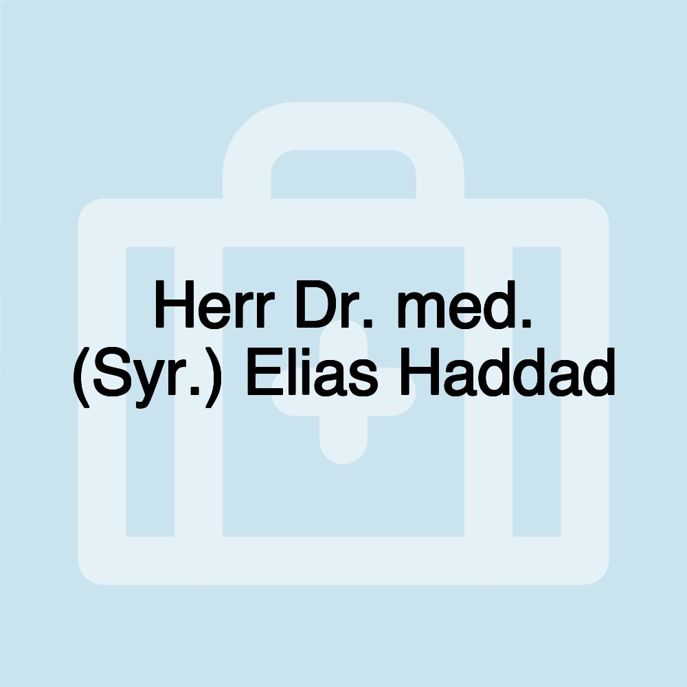 Herr Dr. med. (Syr.) Elias Haddad