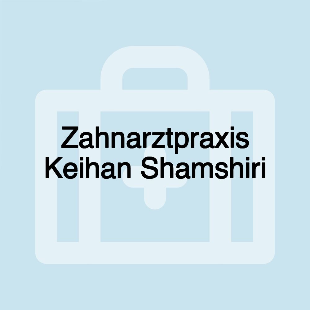 Zahnarztpraxis Keihan Shamshiri