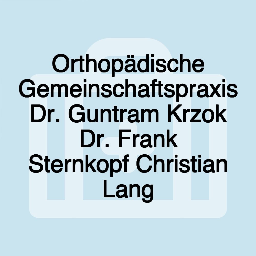 Orthopädische Gemeinschaftspraxis Dr. Guntram Krzok Dr. Frank Sternkopf Christian Lang