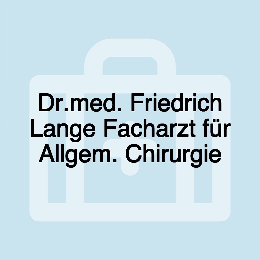 Dr.med. Friedrich Lange Facharzt für Allgem. Chirurgie