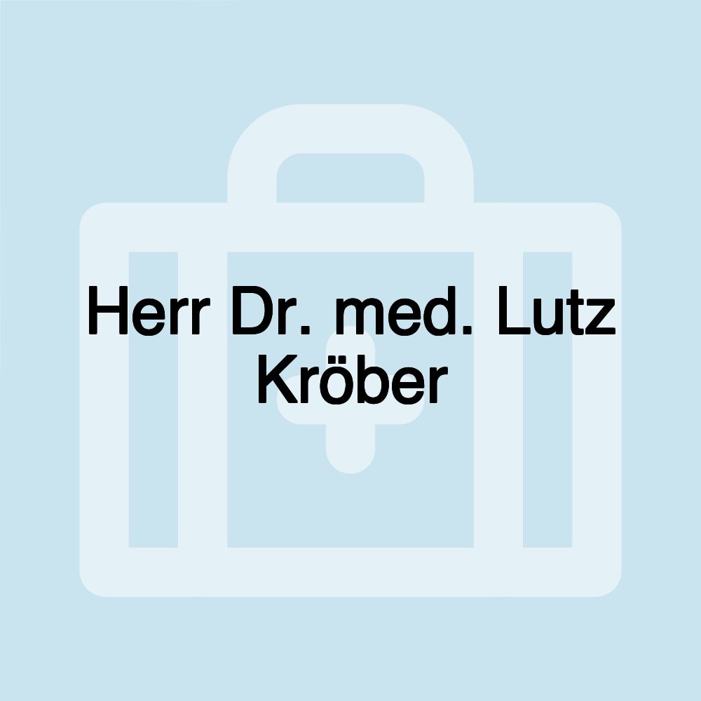 Herr Dr. med. Lutz Kröber