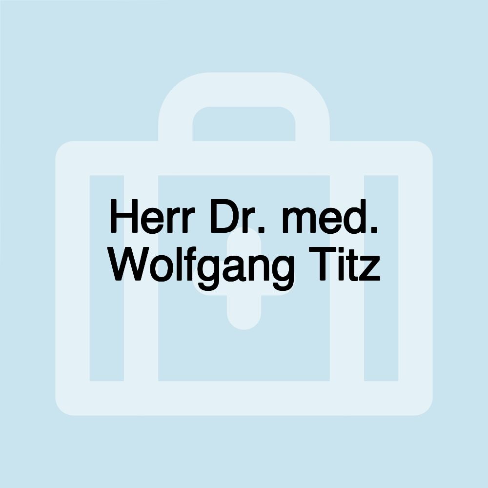 Herr Dr. med. Wolfgang Titz