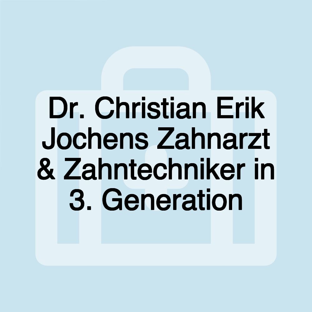 Dr. Christian Erik Jochens Zahnarzt & Zahntechniker in 3. Generation