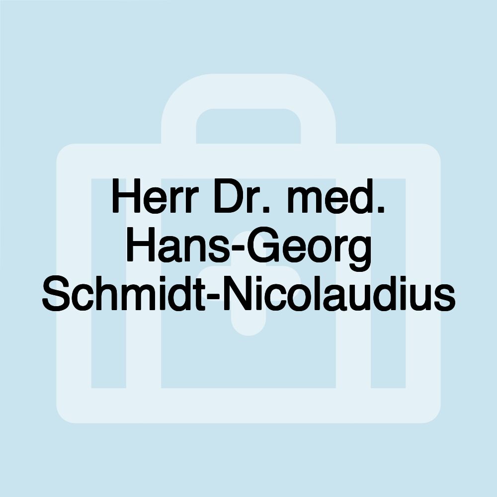 Herr Dr. med. Hans-Georg Schmidt-Nicolaudius